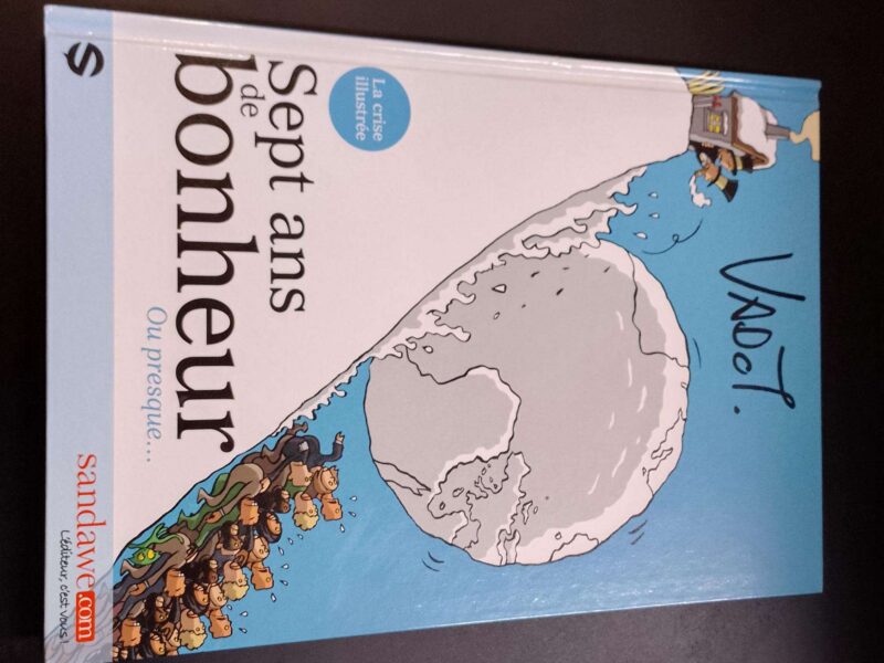 LIVRE - LA CRISE ILLUSTRÉE - 7 ANS DE BONHEUR OU PRESQUE...